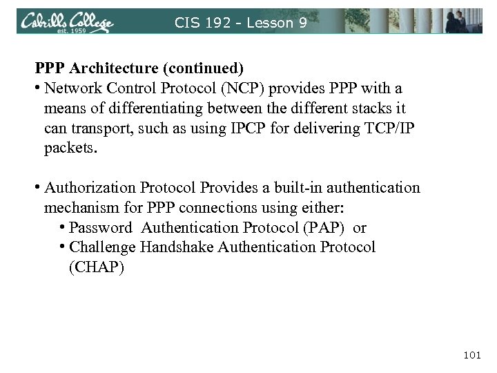 CIS 192 - Lesson 9 PPP Architecture (continued) • Network Control Protocol (NCP) provides