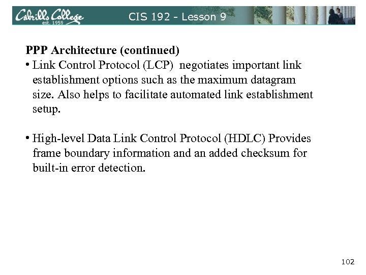CIS 192 - Lesson 9 PPP Architecture (continued) • Link Control Protocol (LCP) negotiates