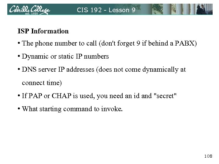CIS 192 - Lesson 9 ISP Information • The phone number to call (don't