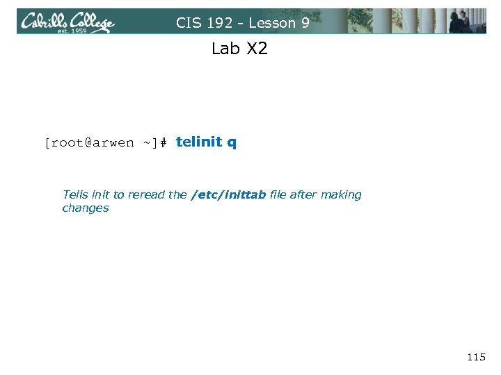 CIS 192 - Lesson 9 Lab X 2 [root@arwen ~]# telinit q Tells init