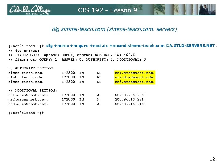 CIS 192 - Lesson 9 dig simms-teach. com (simms-teach. com. servers) [root@elrond ~]# dig