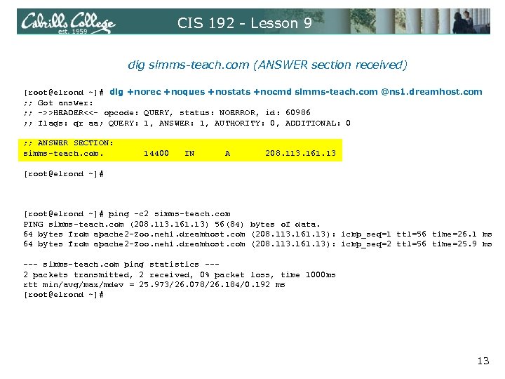 CIS 192 - Lesson 9 dig simms-teach. com (ANSWER section received) [root@elrond ~]# dig
