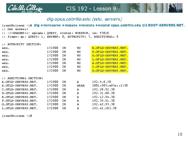 CIS 192 - Lesson 9 dig opus. cabrillo. edu (edu. servers) [root@elrond ~]# dig