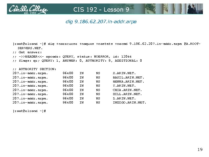 CIS 192 - Lesson 9 dig 9. 186. 62. 207. in-addr. arpa [root@elrond ~]#