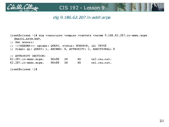 CIS 192 - Lesson 9 dig 9. 186. 62. 207. in-addr. arpa [root@elrond ~]#