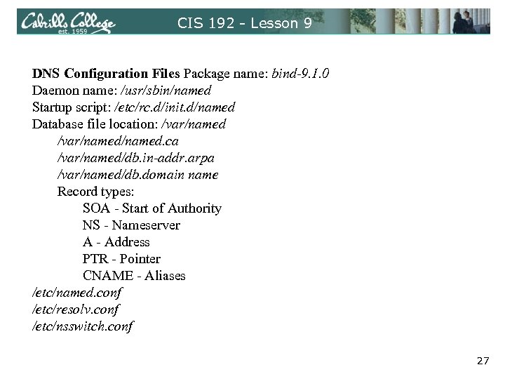 CIS 192 - Lesson 9 DNS Configuration Files Package name: bind-9. 1. 0 Daemon