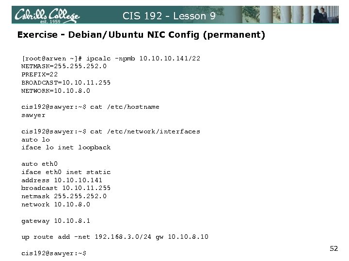 CIS 192 - Lesson 9 Exercise - Debian/Ubuntu NIC Config (permanent) [root@arwen ~]# ipcalc