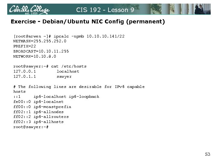CIS 192 - Lesson 9 Exercise - Debian/Ubuntu NIC Config (permanent) [root@arwen ~]# ipcalc