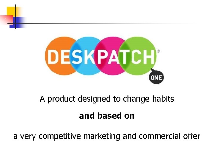 A product designed to change habits and based on a very competitive marketing and