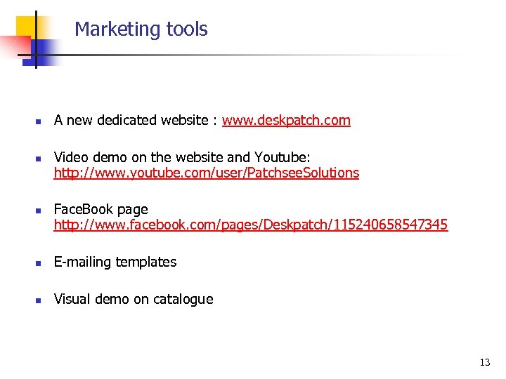Marketing tools n n n A new dedicated website : www. deskpatch. com Video