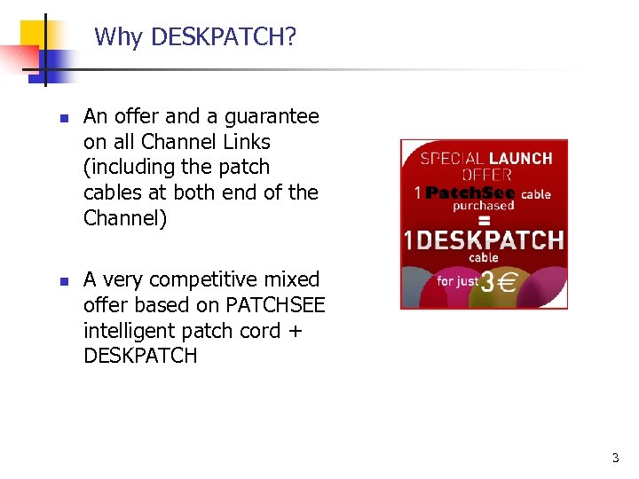 Why DESKPATCH? n n An offer and a guarantee on all Channel Links (including