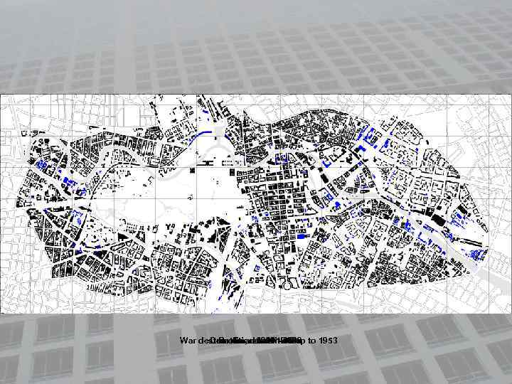 War destruction, demolition up to 1953 Demolition 2000 - 2010 Demolition 1953 - 1989