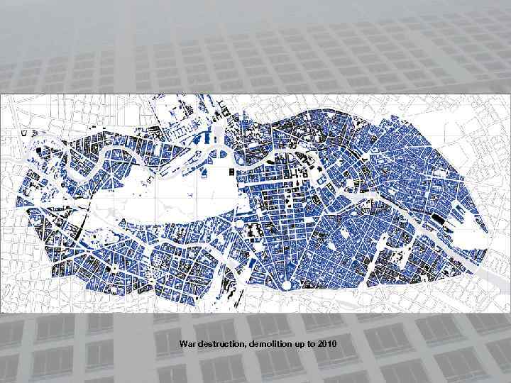 War destruction, demolition up to 2010 