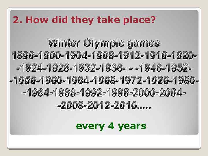 2. How did they take place? Winter Olympic games 1896 -1900 -1904 -1908 -1912