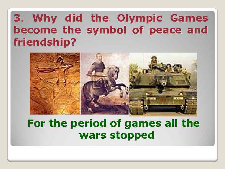 3. Why did the Olympic Games become the symbol of peace and friendship? For