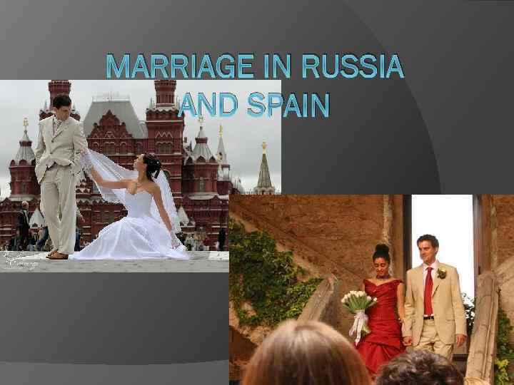 MARRIAGE IN RUSSIA AND SPAIN 