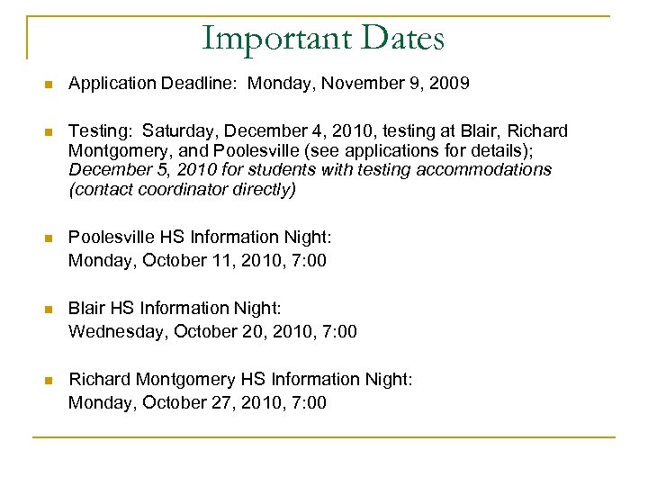 Important Dates n Application Deadline: Monday, November 9, 2009 n Testing: Saturday, December 4,