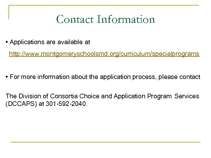 Contact Information • Applications are available at http: //www. montgomeryschoolsmd. org/curriculum/specialprograms • For more