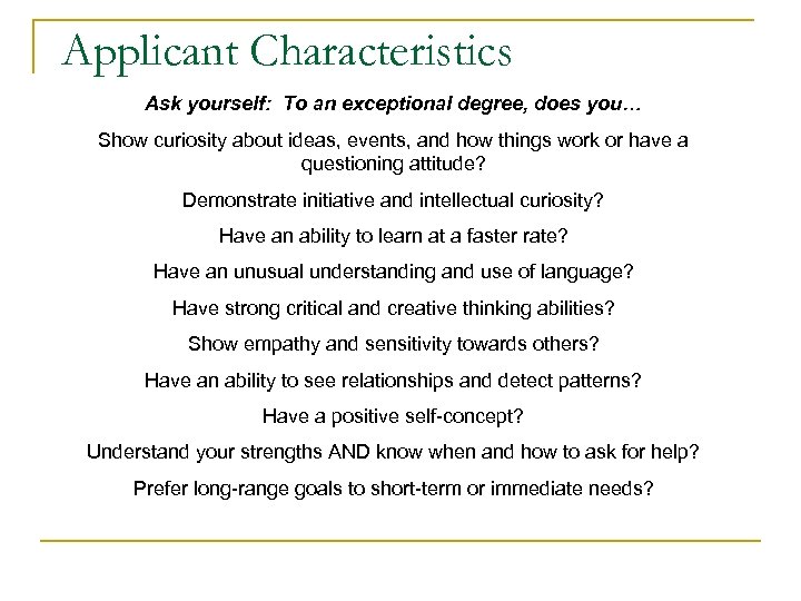 Applicant Characteristics Ask yourself: To an exceptional degree, does you… Show curiosity about ideas,