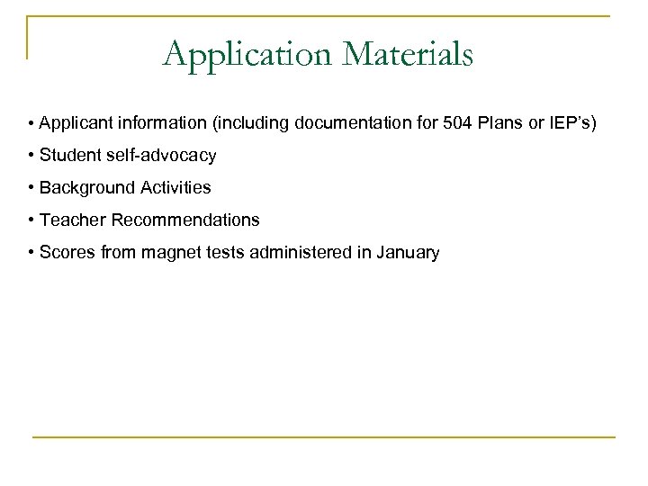 Application Materials • Applicant information (including documentation for 504 Plans or IEP’s) • Student