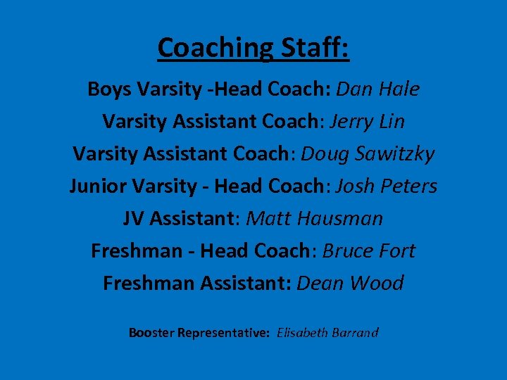 Coaching Staff: Boys Varsity -Head Coach: Dan Hale Varsity Assistant Coach: Jerry Lin Varsity