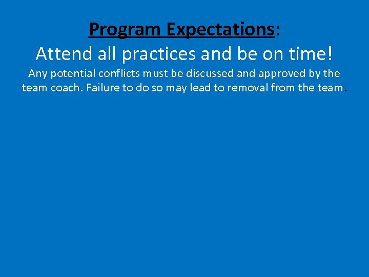 Program Expectations: Attend all practices and be on time! Any potential conflicts must be