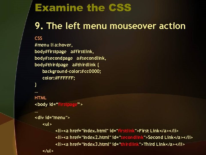 Examine the CSS 9. The left menu mouseover action CSS #menu li a: hover,