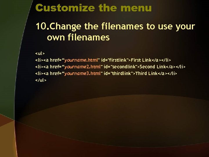Customize the menu 10. Change the filenames to use your own filenames <ul> <li><a