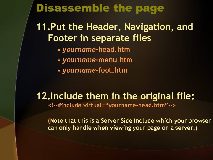 Disassemble the page 11. Put the Header, Navigation, and Footer in separate files •