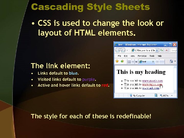 Cascading Style Sheets • CSS is used to change the look or layout of