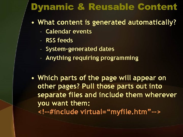Dynamic & Reusable Content • What content is generated automatically? – – Calendar events