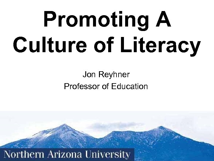 Promoting A Culture of Literacy Jon Reyhner Professor of Education 1 