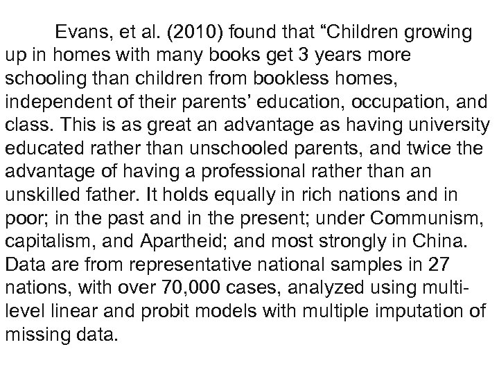 Evans, et al. (2010) found that “Children growing up in homes with many books