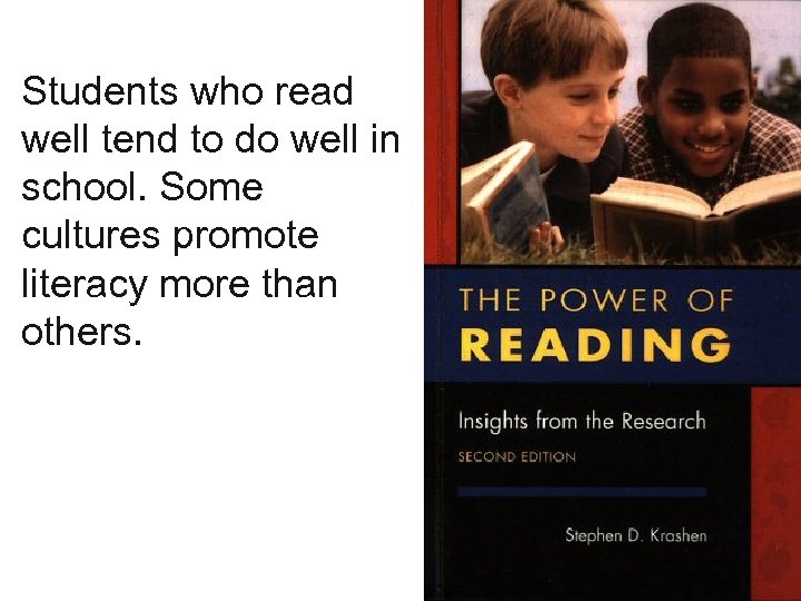 Students who read well tend to do well in school. Some cultures promote literacy