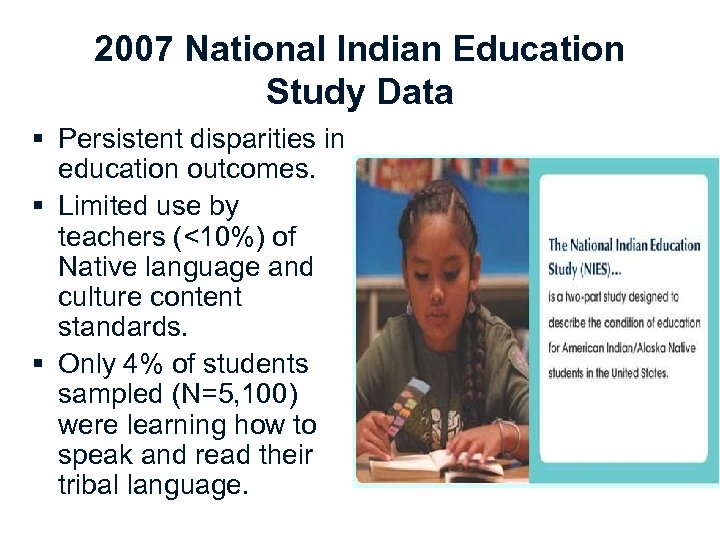 2007 National Indian Education Study Data § Persistent disparities in education outcomes. § Limited