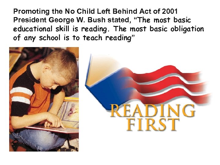 Promoting the No Child Left Behind Act of 2001 President George W. Bush stated,