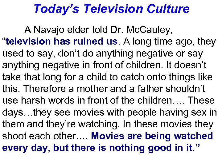 Today’s Television Culture A Navajo elder told Dr. Mc. Cauley, “television has ruined us.