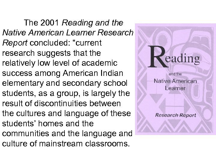 The 2001 Reading and the Native American Learner Research Report concluded: “current research suggests