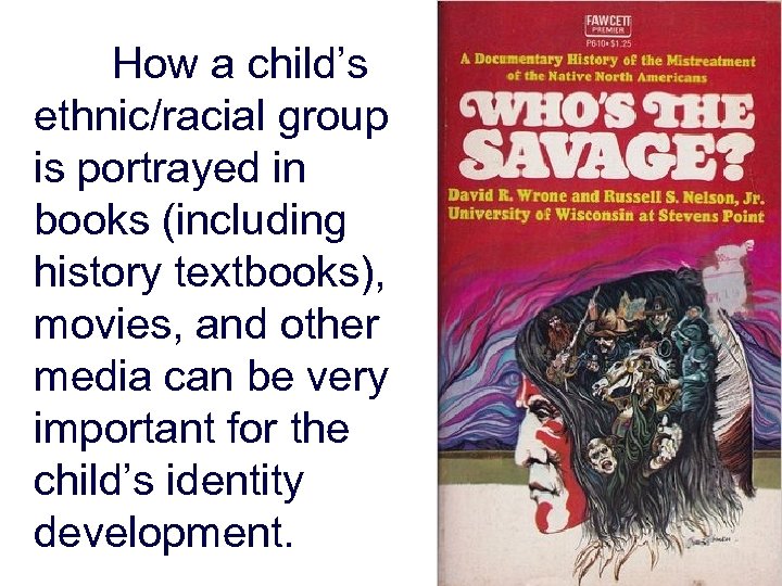 How a child’s ethnic/racial group is portrayed in books (including history textbooks), movies, and