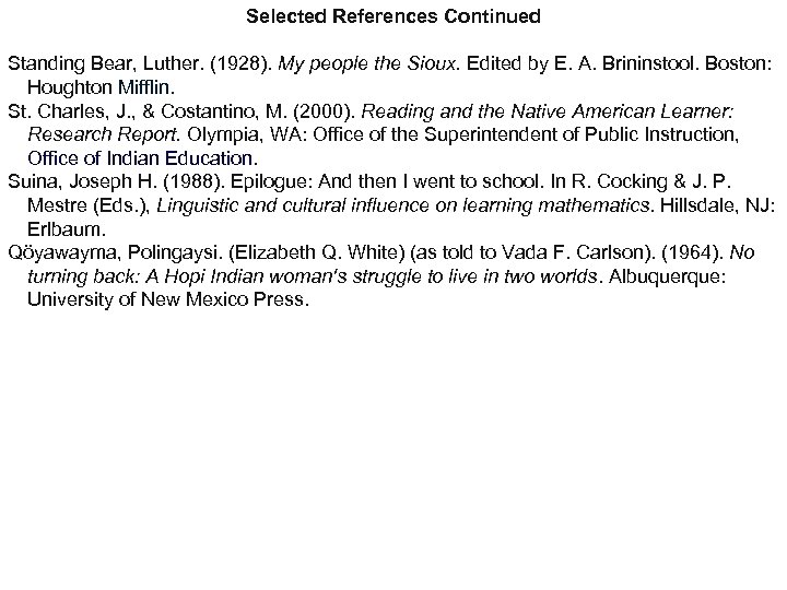 Selected References Continued Standing Bear, Luther. (1928). My people the Sioux. Edited by E.