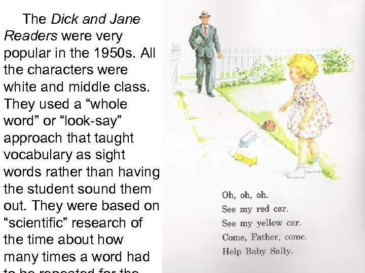 The Dick and Jane Readers were very popular in the 1950 s. All the