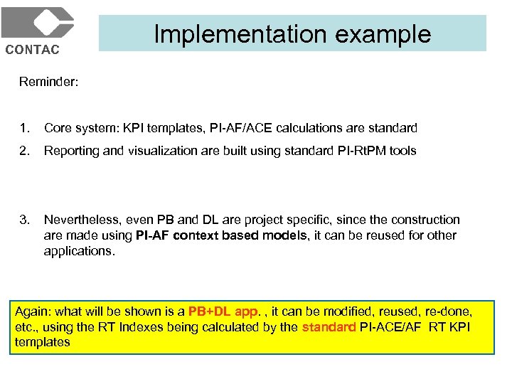 CONTAC Implementation example Reminder: 1. Core system: KPI templates, PI-AF/ACE calculations are standard 2.