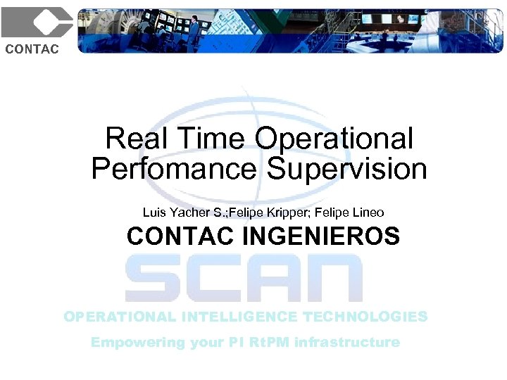 CONTAC Real Time Operational Perfomance Supervision Luis Yacher S. ; Felipe Kripper; Felipe Lineo