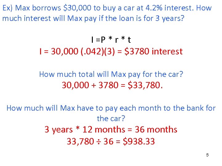 Ex) Max borrows $30, 000 to buy a car at 4. 2% interest. How