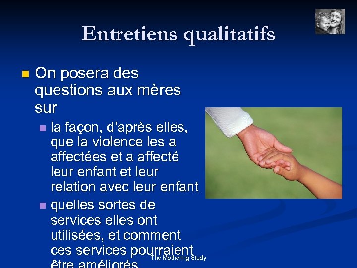 Entretiens qualitatifs n On posera des questions aux mères sur la façon, d’après elles,