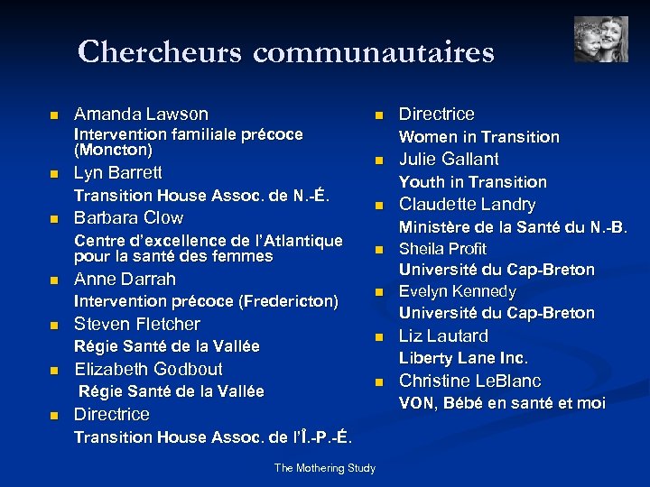 Chercheurs communautaires n Amanda Lawson n Intervention familiale précoce (Moncton) n Lyn Barrett Transition