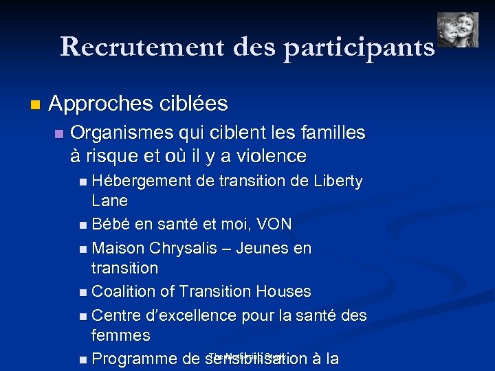 Recrutement des participants n Approches ciblées n Organismes qui ciblent les familles à risque