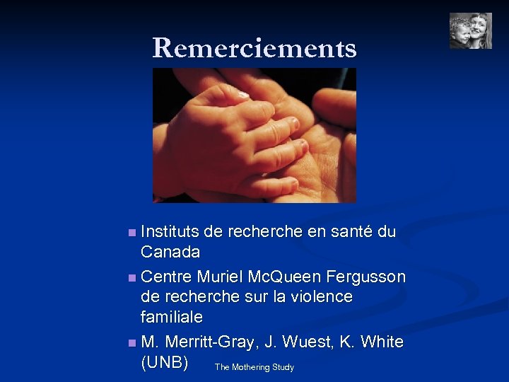 Remerciements n Instituts de recherche en santé du Canada n Centre Muriel Mc. Queen