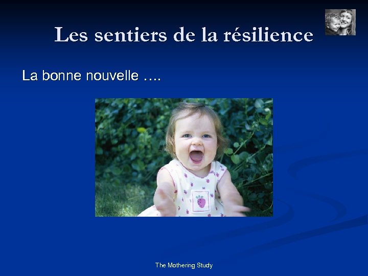 Les sentiers de la résilience La bonne nouvelle …. The Mothering Study 