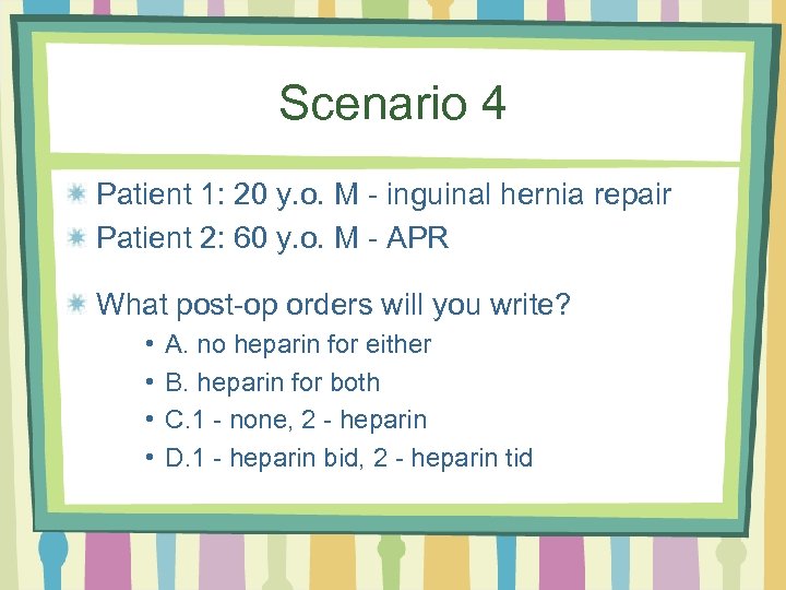 Scenario 4 Patient 1: 20 y. o. M - inguinal hernia repair Patient 2: